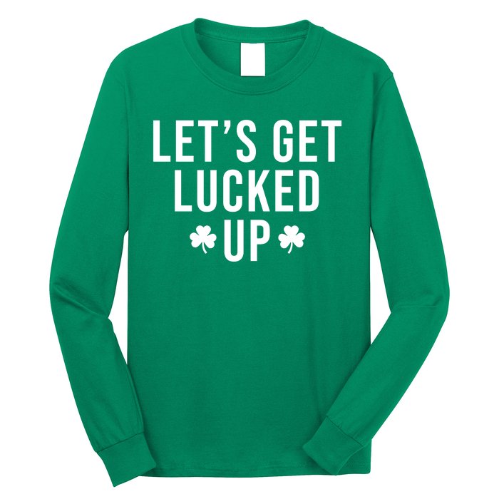 Lets Get Lucked Up St Patricks Day Funny Long Sleeve Shirt