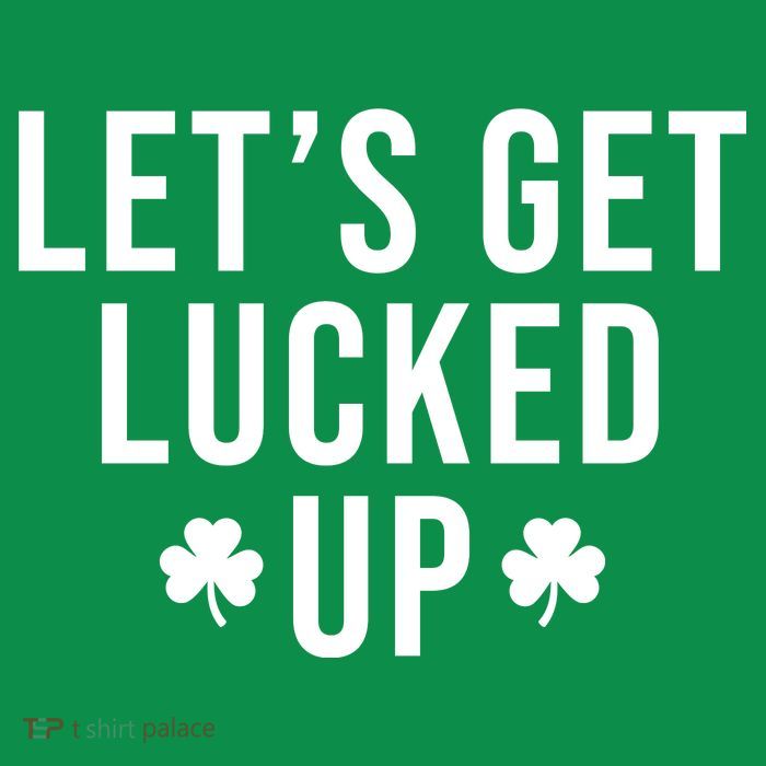 Lets Get Lucked Up St Patricks Day Funny Tall T-Shirt