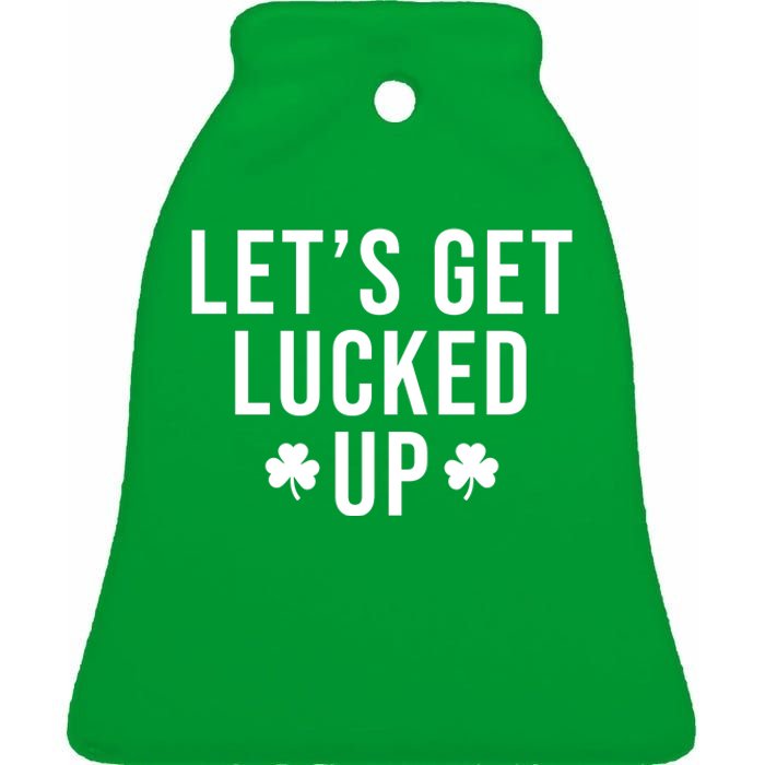 Lets Get Lucked Up St Patricks Day Funny Ceramic Bell Ornament