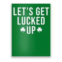 Lets Get Lucked Up St Patricks Day Funny Poster