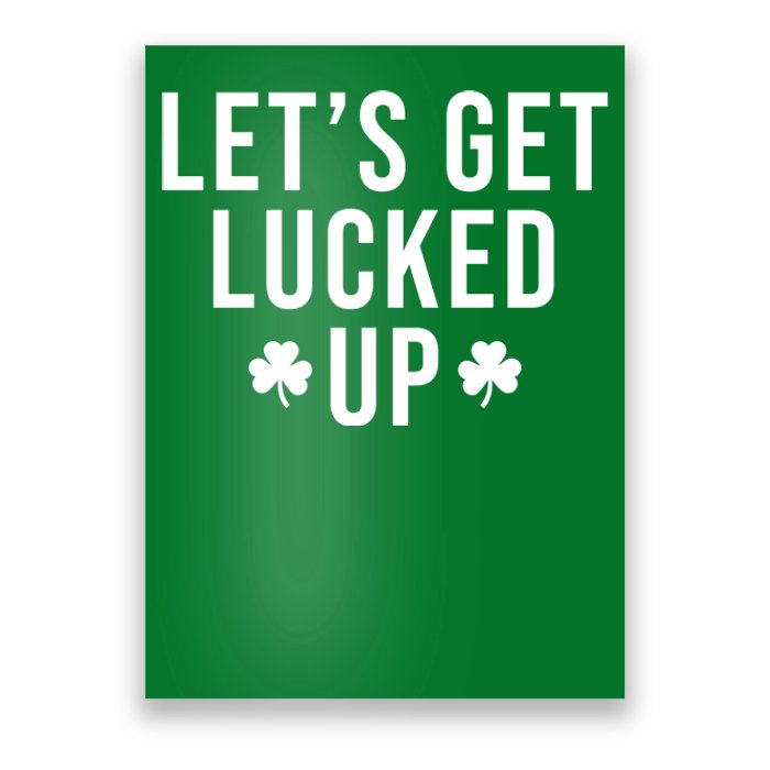 Lets Get Lucked Up St Patricks Day Funny Poster