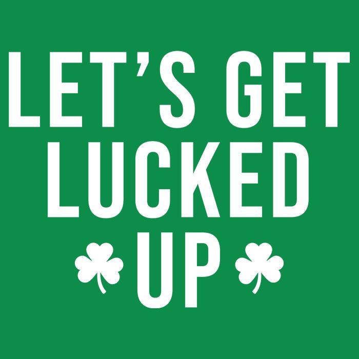 Lets Get Lucked Up St Patricks Day Funny Poster