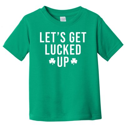 Lets Get Lucked Up St Patricks Day Funny Toddler T-Shirt