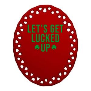 Lets Get Lucked Up St Patricks Day Funny Ceramic Oval Ornament