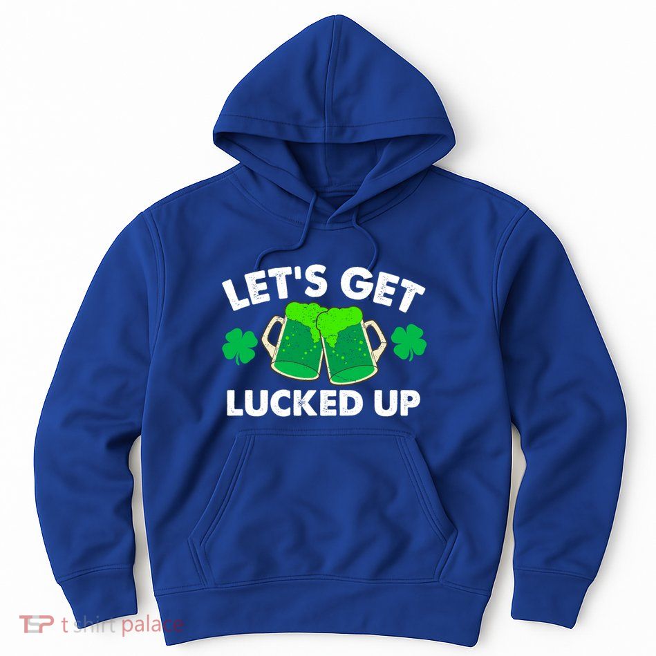 LetS Get Lucked Up Funny Irish St PatrickS Day Green Beer Gift Hoodie
