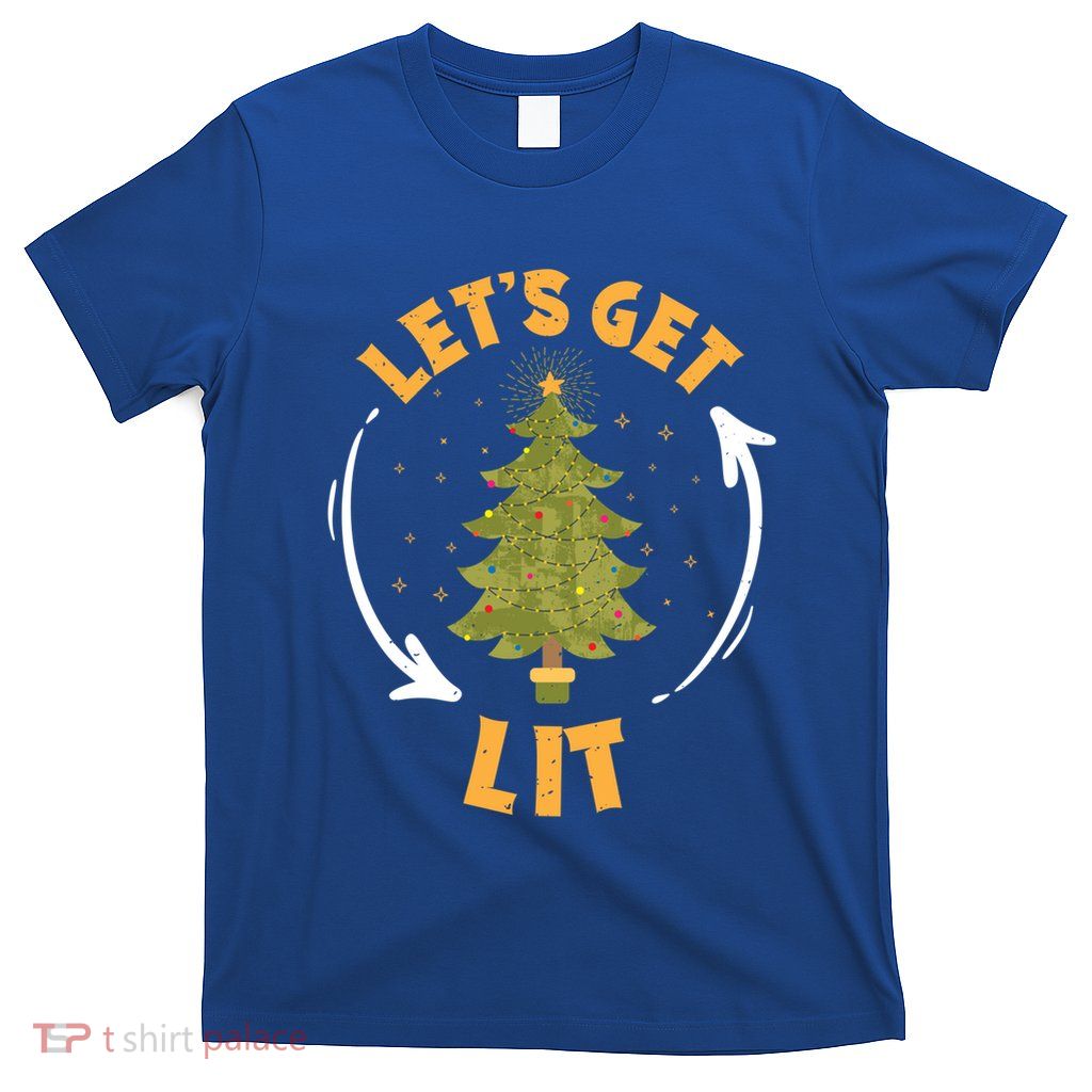LetS Get Lit Funny Christmas Ing Xmas Tree Lover Cool Gift T-Shirt