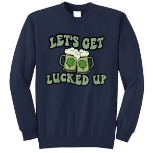 Lets Get Lucked Up Lucky Clovers St Patricks Day Beer Drink Tall Sweatshirt