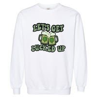 Lets Get Lucked Up Lucky Clovers St Patricks Day Beer Drink Garment-Dyed Sweatshirt