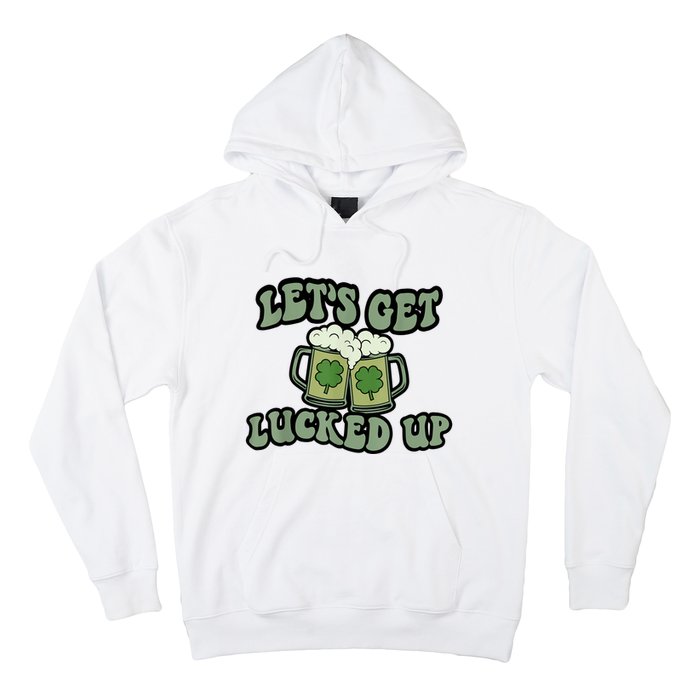 Lets Get Lucked Up Lucky Clovers St Patricks Day Beer Drink Hoodie