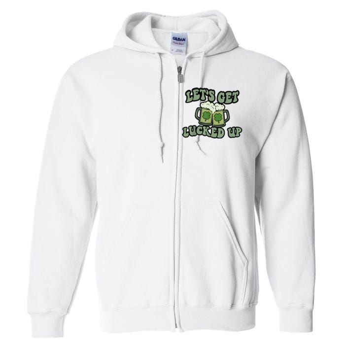 Lets Get Lucked Up Lucky Clovers St Patricks Day Beer Drink Full Zip Hoodie