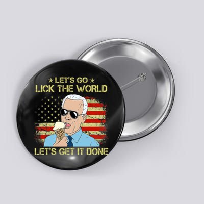 Let's Go Lick The World, Let's Get It Done Funny Joe Biden Button