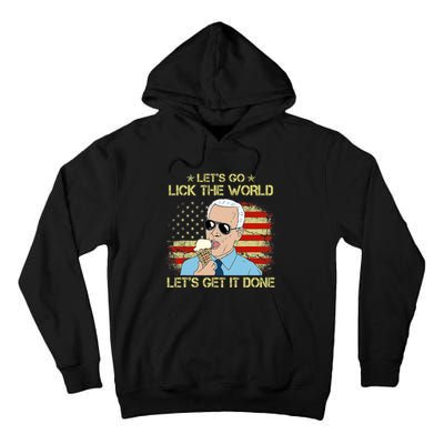 Let's Go Lick The World, Let's Get It Done Funny Joe Biden Tall Hoodie