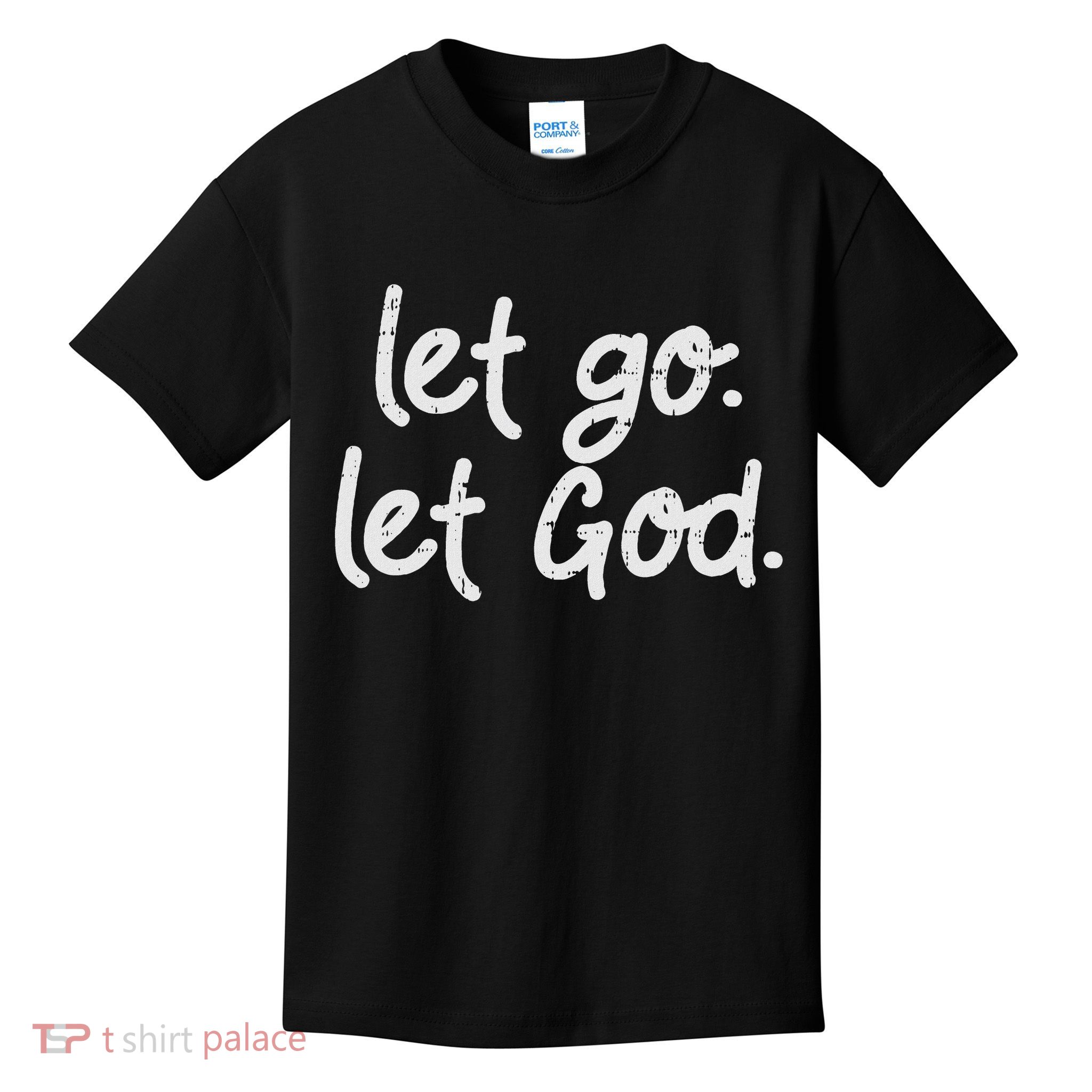 Let Go Let God Jesus Faith Quote Religious Christian Gift Kids T-Shirt
