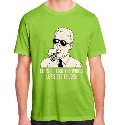 Let's Go Lick The World, Let's Get It Done Funny Joe Biden Adult ChromaSoft Performance T-Shirt