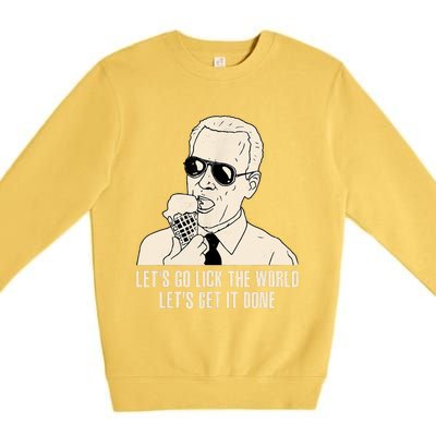 Let's Go Lick The World, Let's Get It Done Funny Joe Biden Premium Crewneck Sweatshirt