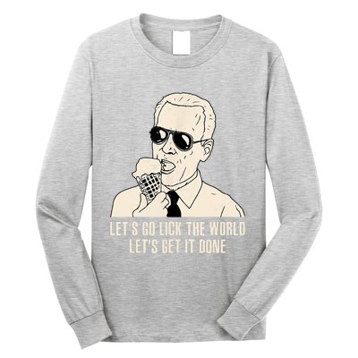 Let's Go Lick The World, Let's Get It Done Funny Joe Biden Long Sleeve Shirt