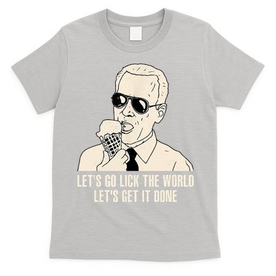 Let's Go Lick The World, Let's Get It Done Funny Joe Biden T-Shirt
