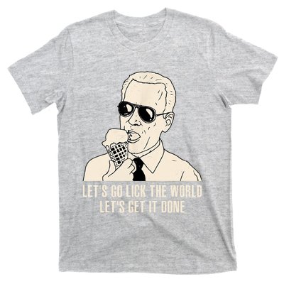 Let's Go Lick The World, Let's Get It Done Funny Joe Biden T-Shirt