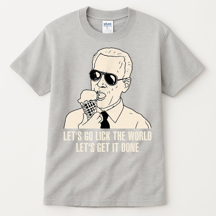 Let's Go Lick The World, Let's Get It Done Funny Joe Biden Tall T-Shirt
