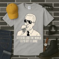 Let's Go Lick The World, Let's Get It Done Funny Joe Biden Tall T-Shirt
