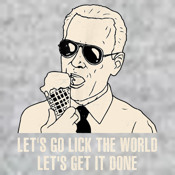 Let's Go Lick The World, Let's Get It Done Funny Joe Biden Tall T-Shirt