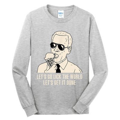 Let's Go Lick The World, Let's Get It Done Funny Joe Biden Tall Long Sleeve T-Shirt