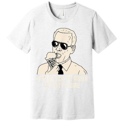Let's Go Lick The World, Let's Get It Done Funny Joe Biden Premium T-Shirt
