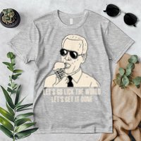 Let's Go Lick The World, Let's Get It Done Funny Joe Biden Premium T-Shirt