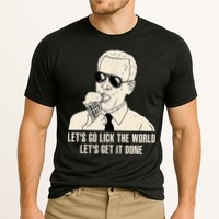 Let's Go Lick The World, Let's Get It Done Funny Joe Biden Performance Shirt