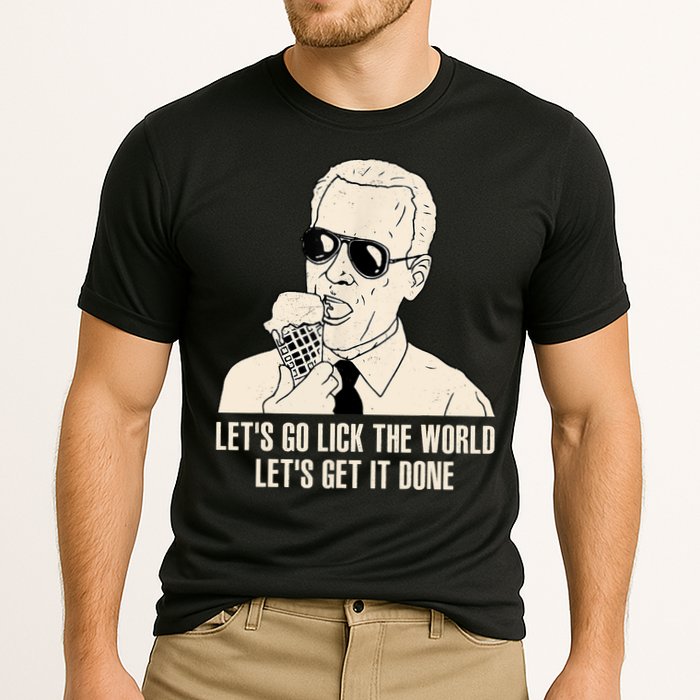 Let's Go Lick The World, Let's Get It Done Funny Joe Biden Performance Shirt