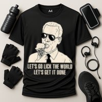 Let's Go Lick The World, Let's Get It Done Funny Joe Biden Performance Shirt