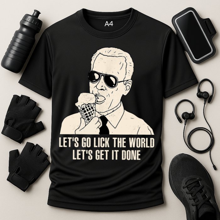 Let's Go Lick The World, Let's Get It Done Funny Joe Biden Performance Shirt