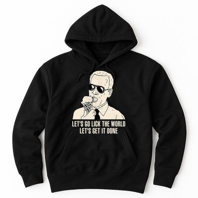 Let's Go Lick The World, Let's Get It Done Funny Joe Biden Hoodie