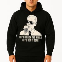 Let's Go Lick The World, Let's Get It Done Funny Joe Biden Hoodie