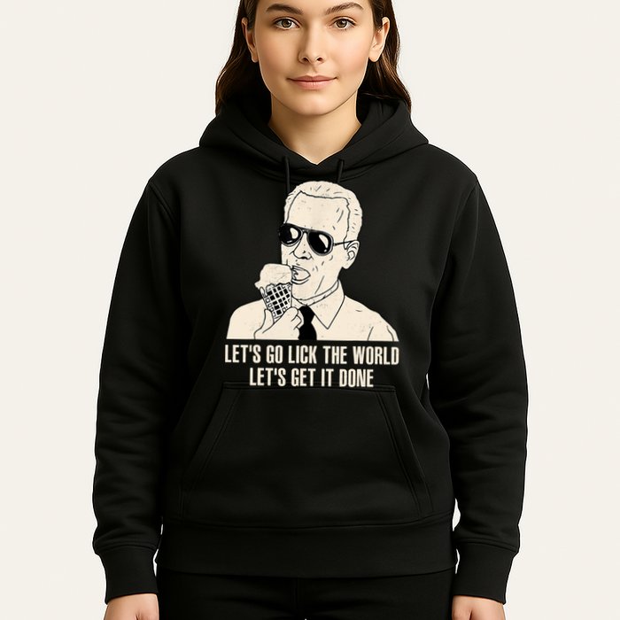 Let's Go Lick The World, Let's Get It Done Funny Joe Biden Hoodie