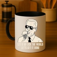 Let's Go Lick The World, Let's Get It Done Funny Joe Biden Mug