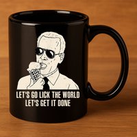 Let's Go Lick The World, Let's Get It Done Funny Joe Biden 11oz C Handle Ceramic Mug