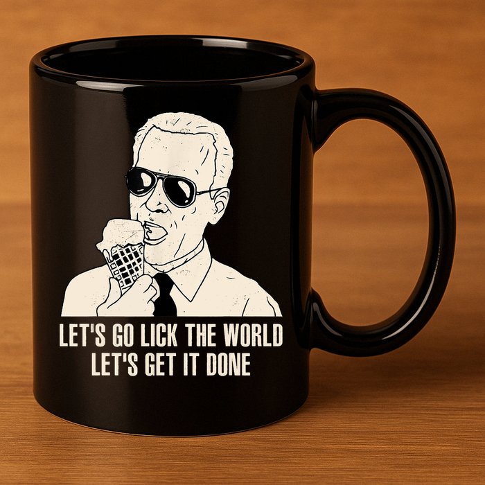 Let's Go Lick The World, Let's Get It Done Funny Joe Biden 11oz C Handle Ceramic Mug