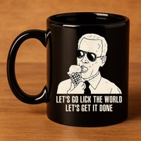 Let's Go Lick The World, Let's Get It Done Funny Joe Biden 11oz C Handle Ceramic Mug