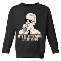 Let's Go Lick The World, Let's Get It Done Funny Joe Biden Toddler Sweatshirt