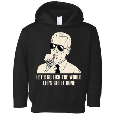 Let's Go Lick The World, Let's Get It Done Funny Joe Biden Toddler Hoodie