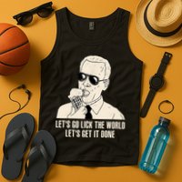 Let's Go Lick The World, Let's Get It Done Funny Joe Biden Tank Top