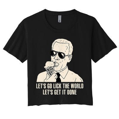 Let's Go Lick The World, Let's Get It Done Funny Joe Biden Crop Top