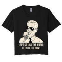Let's Go Lick The World, Let's Get It Done Funny Joe Biden Crop Top