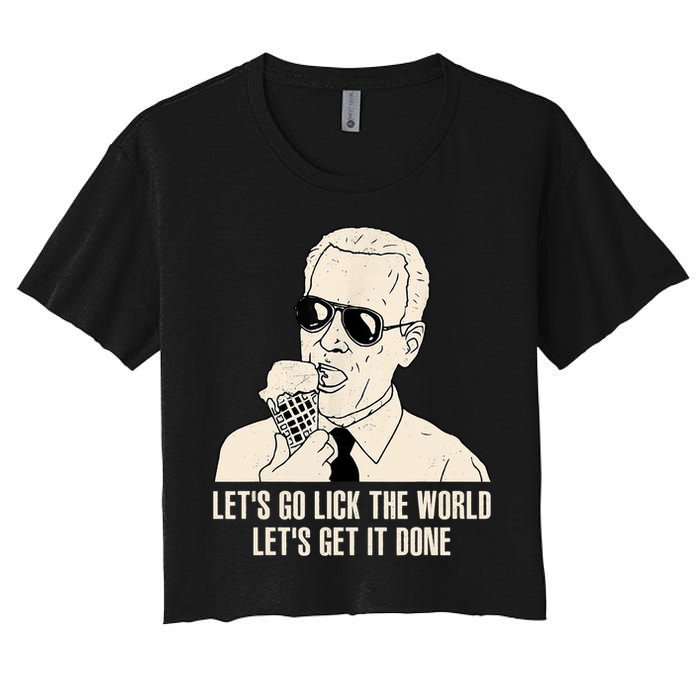 Let's Go Lick The World, Let's Get It Done Funny Joe Biden Crop Top