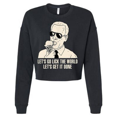 Let's Go Lick The World, Let's Get It Done Funny Joe Biden Cropped Pullover Crew