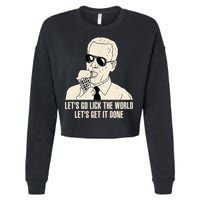 Let's Go Lick The World, Let's Get It Done Funny Joe Biden Cropped Pullover Crew