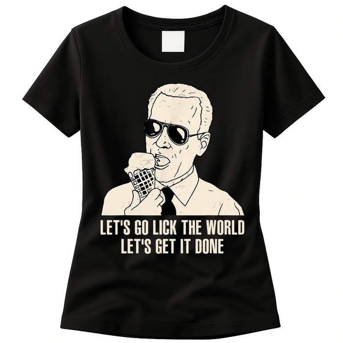 Let's Go Lick The World, Let's Get It Done Funny Joe Biden Womens T-Shirt
