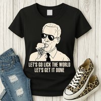 Let's Go Lick The World, Let's Get It Done Funny Joe Biden Womens T-Shirt