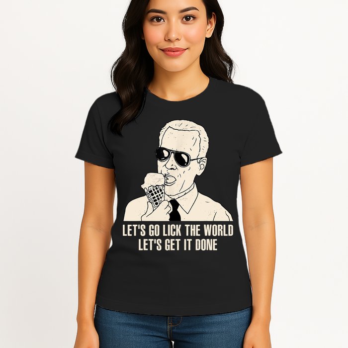 Let's Go Lick The World, Let's Get It Done Funny Joe Biden Womens T-Shirt